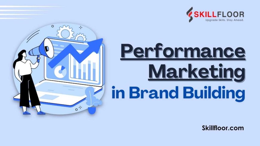 Role of Performance Marketing in Brand Building