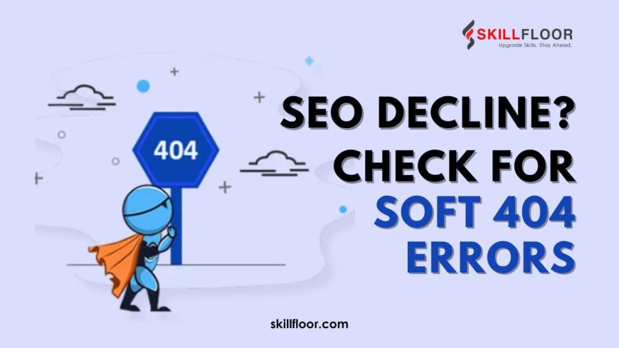 How Soft 404 Errors Affect Your Search Rankings