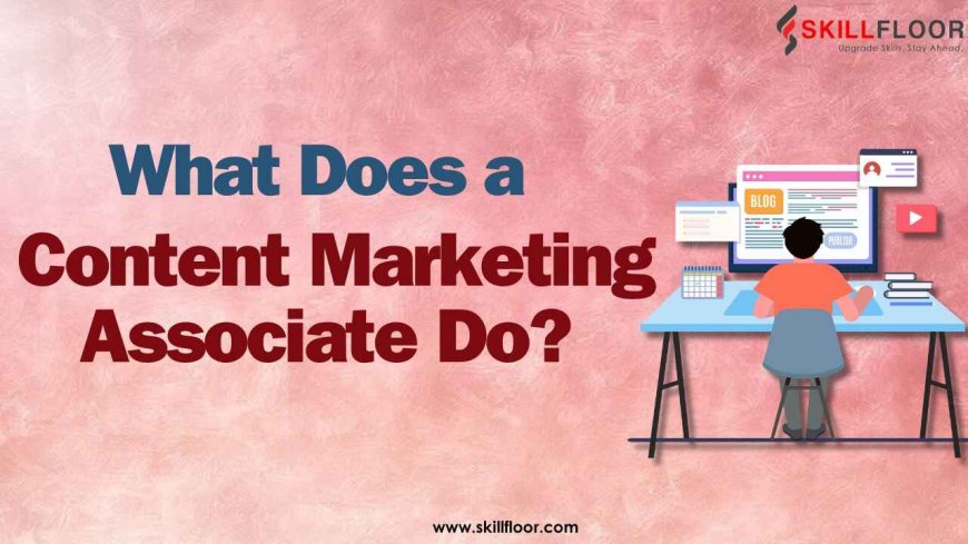 Role of a Content Marketing Associate