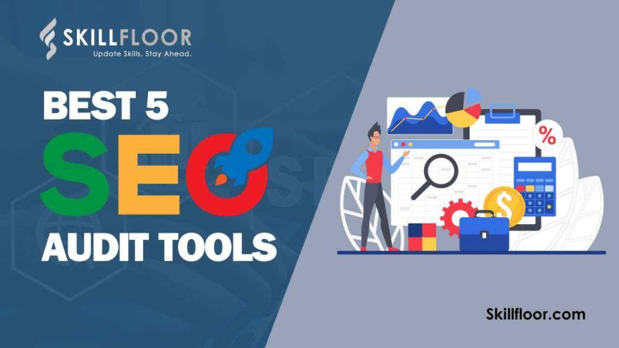 5 best SEO audit tools to analyze your site performance