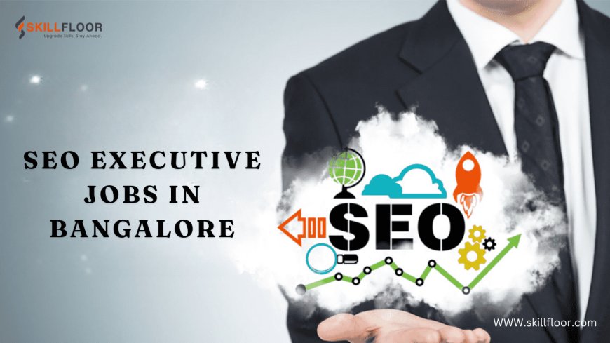 SEO Executive Jobs in Bangalore