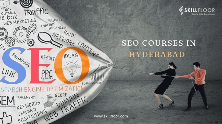 Why Choose SEO Courses in Hyderabad for Your Career?