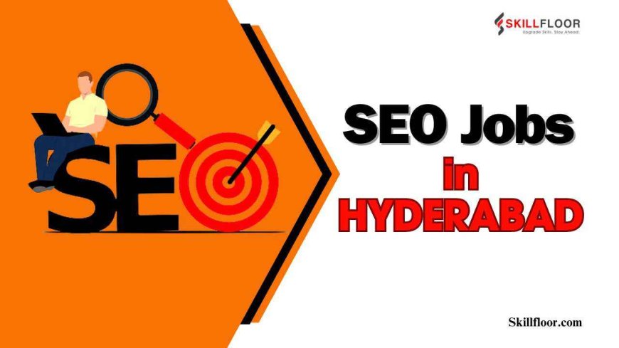 Guide to Applying for SEO Jobs in Hyderabad