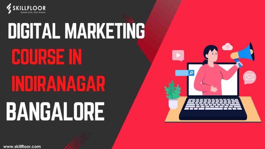 Digital Marketing Course in Indiranagar, Bangalore