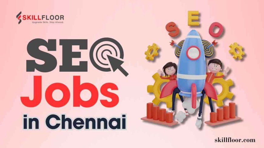 SEO jobs in Chennai for freshers