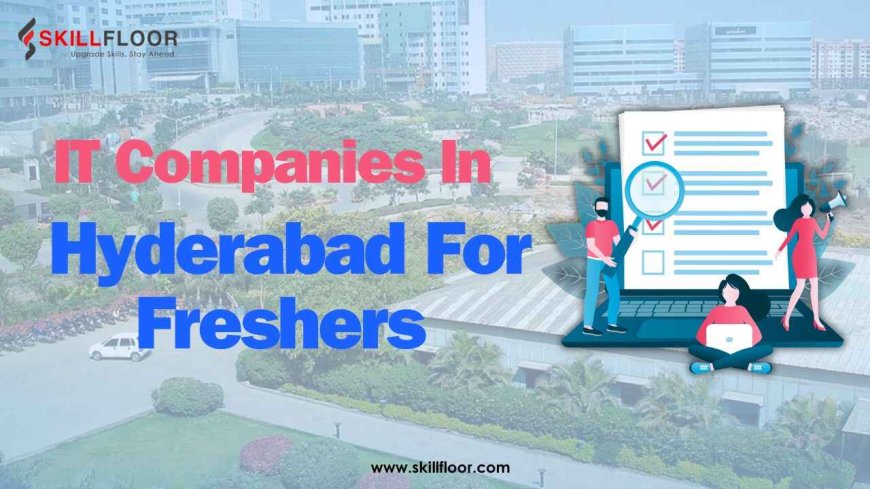 IT Companies In Hyderabad For Freshers