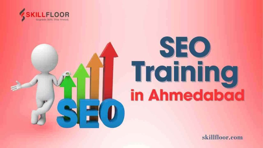 Why to Choose SEO Training in Ahmedabad?