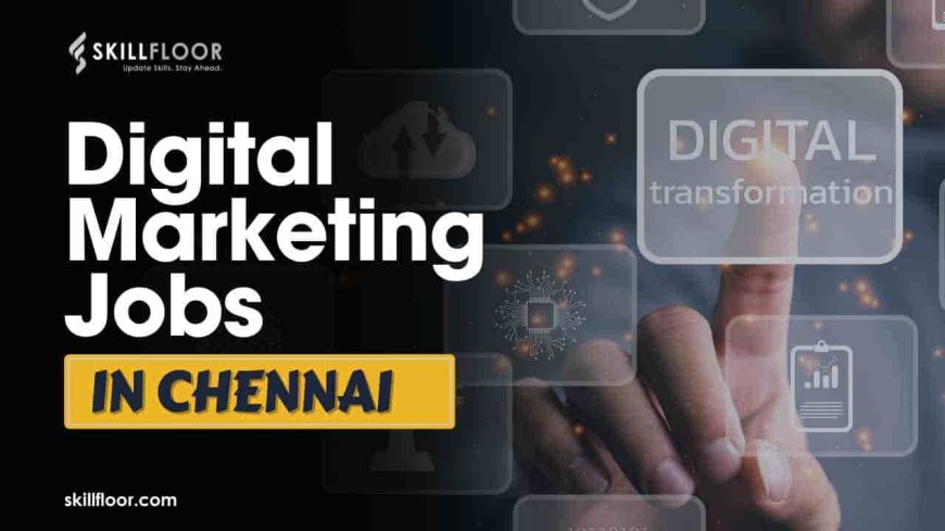 Entry-level digital marketing jobs in Chennai for freshers