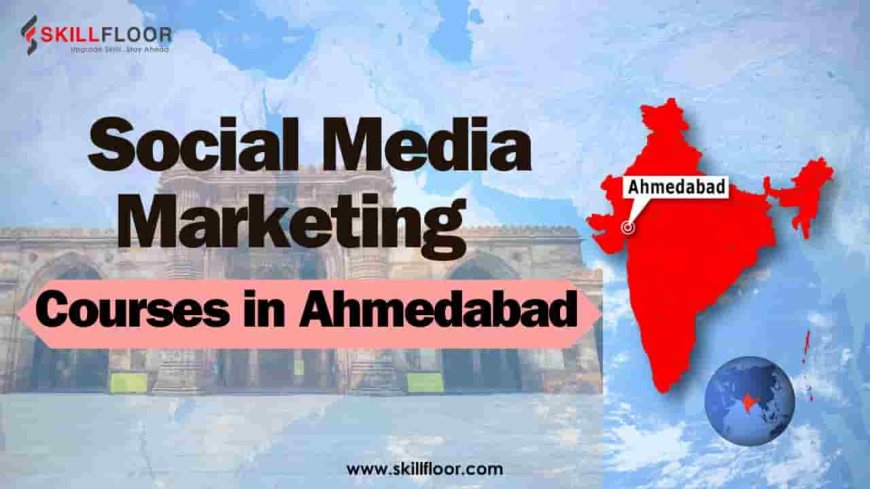 Top Social Media Marketing Courses in Ahmedabad