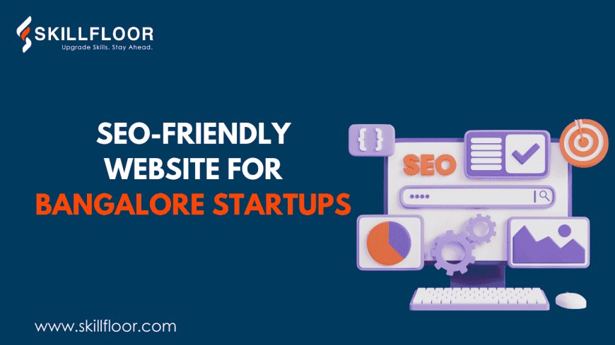 Creating an SEO-Friendly Website for Bangalore Startups