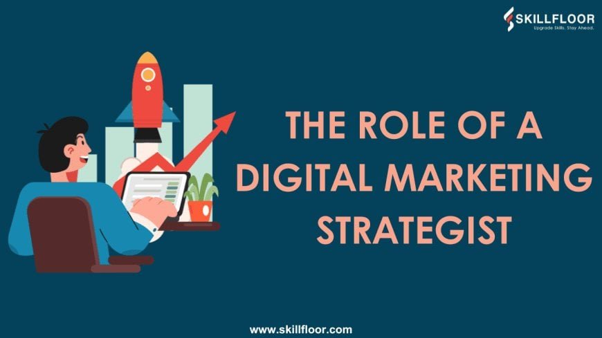 The Role of a Digital Marketing Strategist