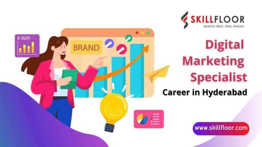 Digital Marketing Specialist Career in Hyderabad