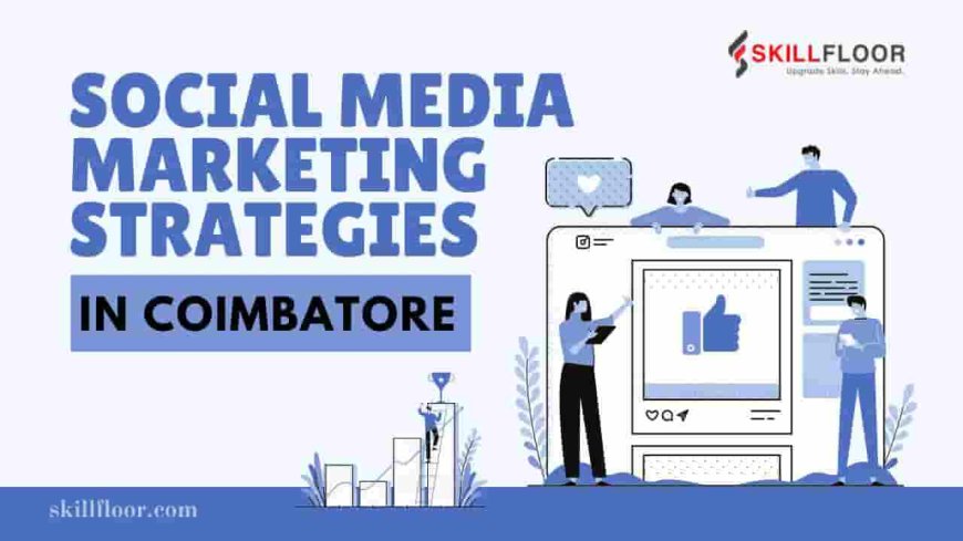 Best social media marketing strategies in coimbatore