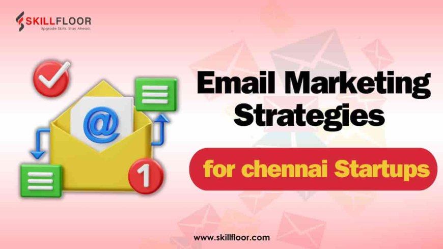 Email Marketing Strategies for Chennai Startups