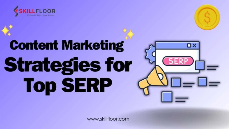 Content Marketing Strategies for Top SERP