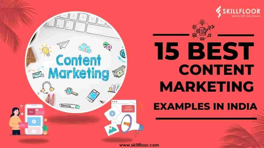 Top 15 Content Marketing Examples in India