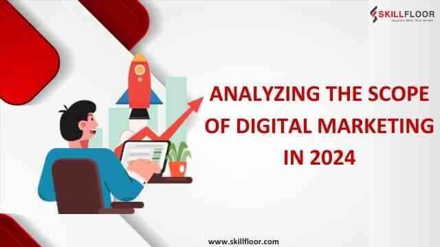 Analyzing the Scope of Digital Marketing in 2024