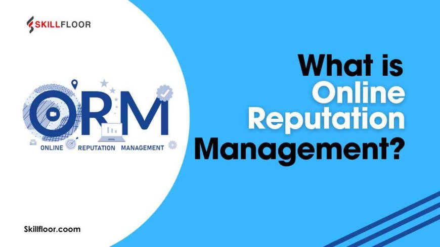 What is Online Reputation Management?