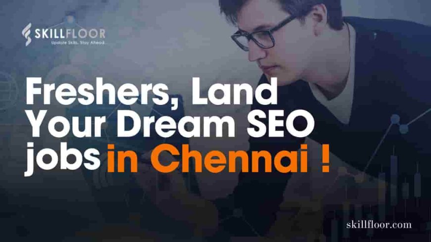 SEO Analyst jobs in Chennai for freshers