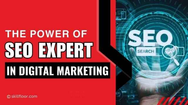 The Role of an SEO Expert in Digital Marketing