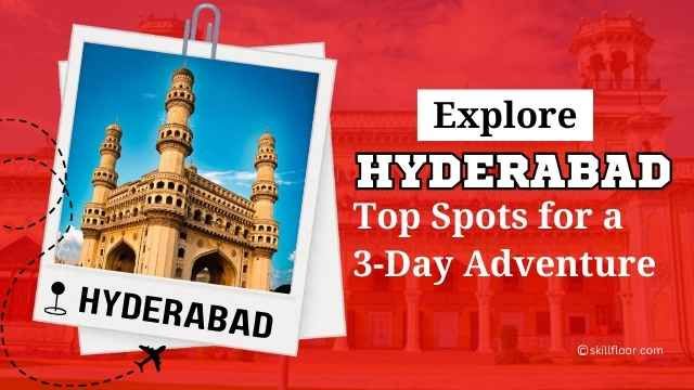 Top Places to Visit in Hyderabad in 3 Days