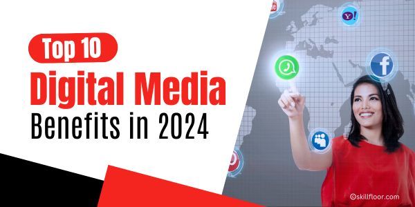 Key Benefits of Digital Media in 2024