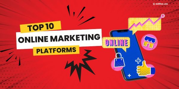 Top 10 Online Marketing Platforms for Your Business 