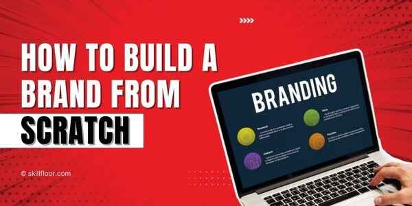 How to Build a Brand from Scratch