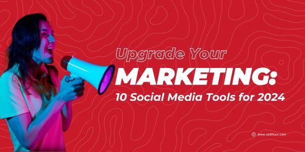 Top 10 Social Media Marketing Tools for 2024