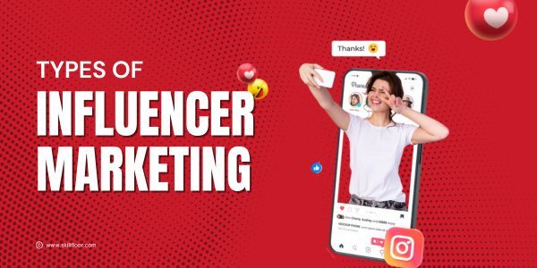 Types of Influencer Marketing