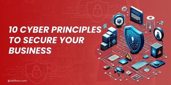 Top 10 Cyber Security Principles for Business