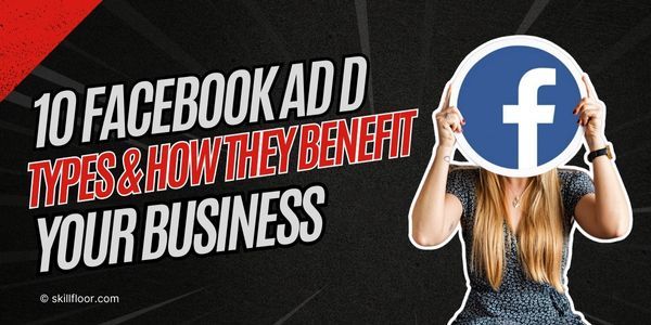 10 Different Types of Facebook Ads and Their Benefits