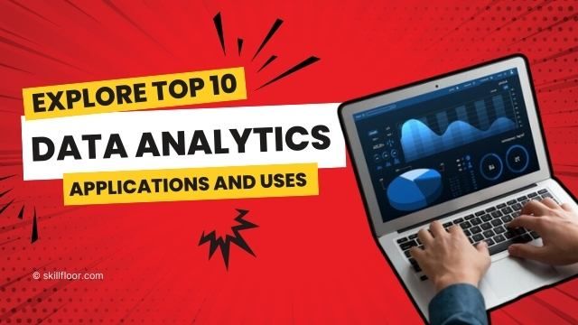 Top 10 Data Analytics Applications and its Uses