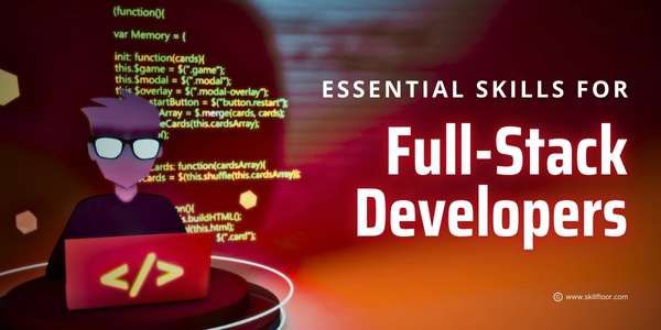 Full Stack Developer Skills Every Professional Needs