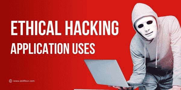 Ethical Hacking Application Uses 