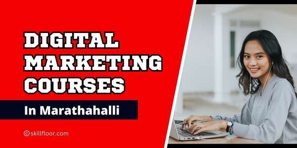 Top 5 Digital Marketing Courses in Marathahalli, Bangalore