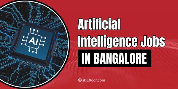 Artificial Intelligence Jobs in Bangalore: Are You Ready for the Future?