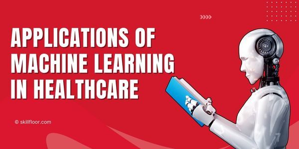 Applications of Machine Learning in Healthcare