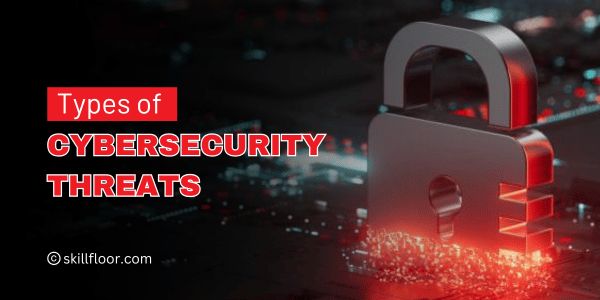 Types of Cybersecurity Threats