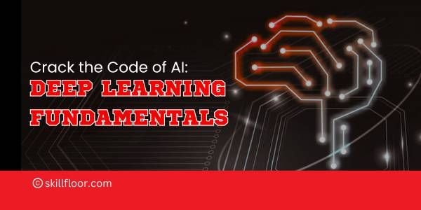 Learn the Fundamentals of Deep Learning