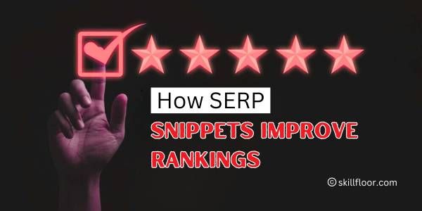 The Role of SERP Snippets in Rankings