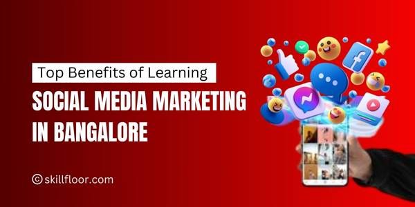 Benefits of Social Media Marketing Courses in Bangalore