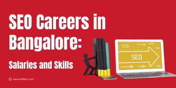 SEO Careers in Bangalore: Salaries and Skills