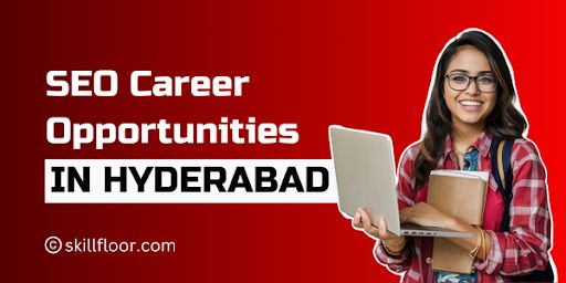 SEO Career Opportunities, Salaries, and Skills in Hyderabad