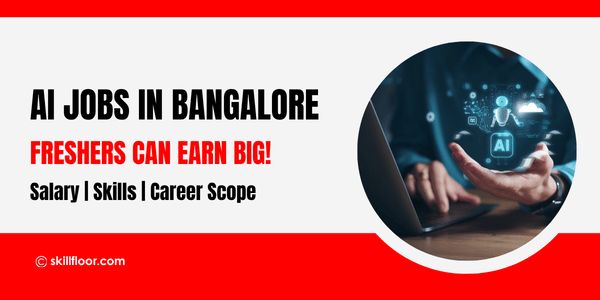 AI Engineer Jobs in Bangalore: Fresher Salary, Skills, and Job Scope