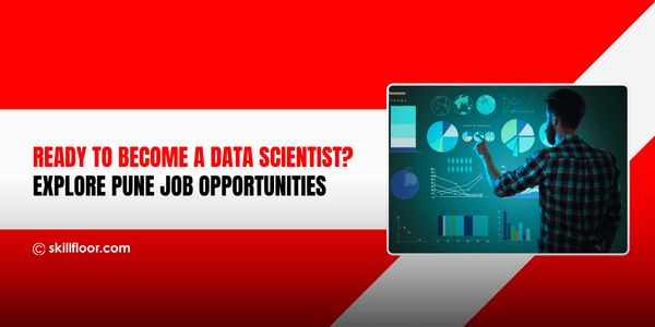 Data Scientist Jobs in Pune for Freshers: A Complete Career Guide