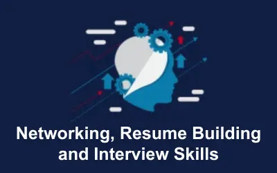 Networking, Resume Building and Interview Skills